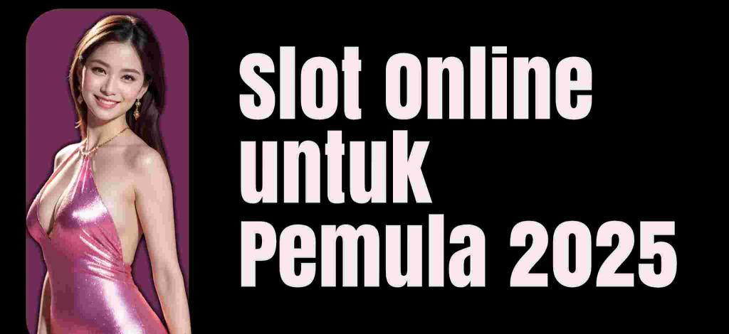 Top 10 Slot Online Untuk Pemula 2025 (Mudah Dimainkan)